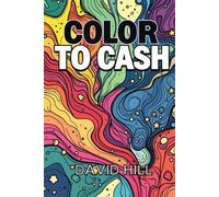 Color to Cash: How to Create a Coloring Book on Amazon KDP - Even If You Can’t Draw