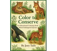 Color to Conserve: An Educational Coloring Book About Endangered Species for Teens and Adults