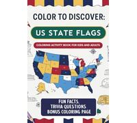 Color To Discover : USA Flag States: Coloring Activity Book for Kids and Adults. Featuring Flag coloring pages, Fun Facts, Trivia Questions and Bonus Coloring pages