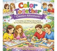 Color Together - Creative Adventures: A Friendship and Sibling Coloring Book for Fun Shared Moments and Happy Memories