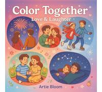 Color Together - Love & Laughter: A Romantic Coloring Book for Couples Who Love to Laugh, Relax, and Reconnect