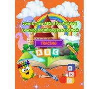 “Color & Trace ABCs: A Fun Alphabet Learning and Writing Practice Book”: A Fun Coloring and Alphabet Tracing Book for Kids to Learn Letters, Practice ... Confidence (“Color & Trace Learning Series”)