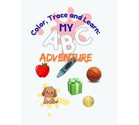 Color, Trace and Learn: My ABC Adventure: Explore the alphabet one page at a time-trace, color, and write! (Calia Colors)