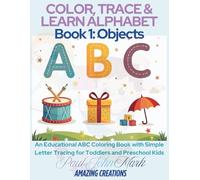 COLOR, TRACE & LEARN ALPHABET Book 1: Objects: An Educational ABC Coloring Book with Simple Letter Tracing for Toddlers and Preschool Kids