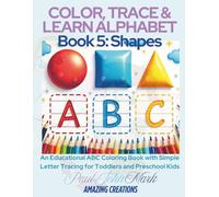 COLOR, TRACE & LEARN ALPHABET Book 5: Shapes: An Educational ABC Coloring Book Featuring Simple Shapes and Letter Tracing for Toddlers and Preschool Kids