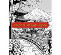 Color & Travel: Japan: A Beautiful Coloring Book for Adults with Traditional Japanese Scenes