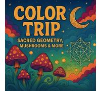 Color Trip: Sacred Geometry, Mushrooms, and More