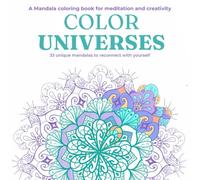 COLOR UNIVERSES - Mandalas to reconnect with yourself: Color, Create, and Meditate: A Guide to Calm and Personal Connection