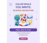 Color While You Write: Science Adventure: A Coloring and Handwriting Practice Book for Ages 4-8, Real-World Pictures, Color Names to Trace, and First Sentences to Write