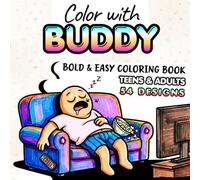 Color with BUDDY: Bold & Easy Coloring Book for Teens and Adults - 54+ Funny Quotes & Real-Life Scenarios Coloring Book