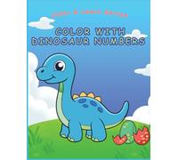 Color With Dinosaur Numbers: Fun Counting 0-100 Activity with Cute Dino Friends for Kids Ages 2-6 (Color & Learn Series)