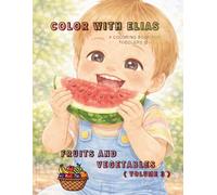 Color with Elias: Fruits and vegetables, Volume 3