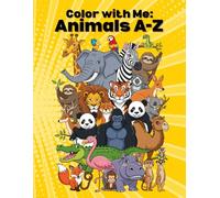 Color With Me: Animals A - Z: Learn the Alphabet with Cute Animals from A to Z
