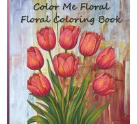 Color with Me: Floral Coloring Book - A Relaxing Flowers Coloring Book for Adults with Beautiful Floral Designs