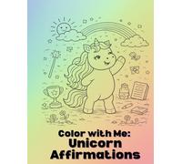 Color With Me: Unicorn Affirmations: A Cute Unicorn Coloring Book with Positive Affirmations to Build Confidence and Self-Esteem