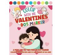 Color With Me Valentines Dot Marker: A Mom and Me Two Person Dot Marker Coloring Book for Kids Ages 2-5 and Parents of All Ages!