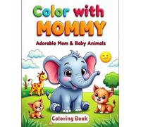 Color with Mommy: Adorable Mom & Baby Animals: A Fun and Easy Coloring Book for Kids to color with momy, Featuring Cute Animal Families and Big, Bold Designs