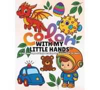 COLOR WITH MY LITTLE HANDS: 25 Adorable Pages of Simple Drawings for Kids and Kids-At-Heart