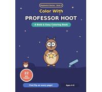 Color With Professor Hoot: A Bold and Easy Coloring Book for Kids 4-8 - 22 Big Space and Night Sky Pictures with Pip Hiding on Every Page