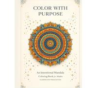 Color with Purpose: An Intentional Mandala Coloring Book for Adults- Relaxing and Uplifting (Stress- Relief and Relaxing Adult Coloring Books)