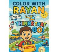 Color with Rayan: Things That Go!: A fun transport-themed coloring book for kids - by land, air, and sea!