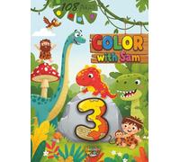Color with Sam the Dinosaur: Big Prehistoric Coloring Book for Toddlers Age 3 (108 Pages)