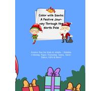Color with Santa: A Festive Journey Through the North Pole: Festive Fun for Kids & Adults - Holiday Coloring Pages Featuring Santa, Snowflakes, Gifts ... Crafts & Joy from Halloween to Christmas)