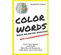 Color Words Brain Balancing Exercises: Train your Brain and build New Neural Networks with these Easy Exercises! (Brain Training Exercises)