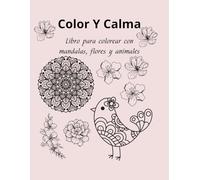 Color y Calma: Libro para colorear con mandalas, flores y animales