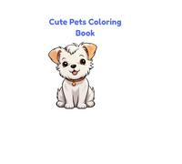 Color You Cute Pets: Fun and Relaxing Coloring Book