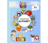 COLOR YOUR ALPHABET ( Half-Colored Alphabet Pictures for Kids to Complete | Learn Letters While Coloring | Preschool & Kindergarten Activity Book | Ages 3-6 )