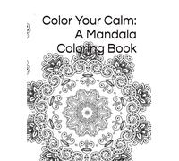 Color Your Calm: A Mandala Coloring Book