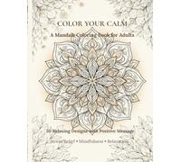 Color Your Calm: A Mandala Coloring Book for Adults