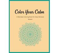 Color Your Calm: A Mandala Coloring Book for Daily Renewal mawen