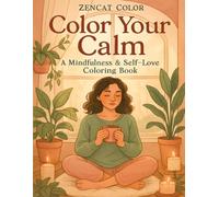 Color Your Calm: A Mindfulness & Self-Love Coloring Book: 43 Cozy Illustrations with Gentle Quotes for Slowing Down, Healing, and Loving Yourself