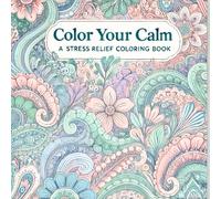 Color Your Calm: A Stress Relief Coloring Book: Kids and Adult coloring book for calmness and stress relief