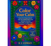 Color Your Calm: Creative Stress Relief for the ADHD Mind and Anyone Craving Stillness, clarity, and a Moment to Breathe (The Calm Within)