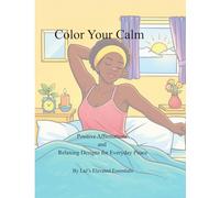 Color Your Calm: Positive Affirmations and Relaxing Designs for Everyday Peace