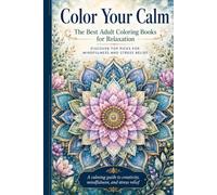 Color Your Calm: The Best Adult Coloring Books for Relaxation: Discover Top Picks for Mindfulness and Stress Relief