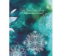 Color Your Cares Away: Mindful Mandalas for Stress Relief (Mandala Coloring Books by C Ciabattoni)