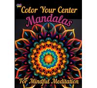 Color Your Center: Mandalas for Mindful Meditation: A Creative Path to Inner Peace and Focus (Sacred Strokes: A Spiritual Coloring Journey)