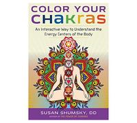 Color Your Chakras: An Interactive Way To Understand The Energy Centers Of The Body