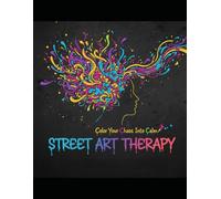 Color Your Chaos Into Calm: Street Art Therapy Coloring Book