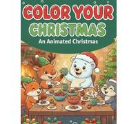 Color Your Christmas: An Activity Books for Kids Ages 5-7: Cute Animals, Mazes, Dot-to-Dot, and More!