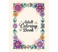 Color Your Confidence: An Inspirational Coloring Book for Adults Featuring 30 Motivational Quotes for Relaxation, Mindfulness & Stress Relief