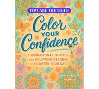 COLOR YOUR CONFIDENCE: INSPIRATIONAL QUOTES AND UPLIFTING DESIGNS TO BRIGHTEN YOUR DAY