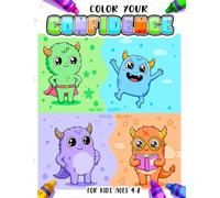 Color Your Confidence: Positive Affirmations for Kids Ages 4-8: 30 Adorable Monster-Themed Coloring Pages to Help Kids Build Self-Esteem, Positivity & Emotional Strength