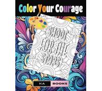 Color Your Courage: Inspirational Sayings Coloring Book: Motivational and Uplifting While Providing Hours of Joy and Enlightenment