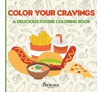 Color Your Cravings: A Delicious Foodie Coloring Book