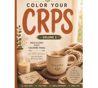 Color Your CRPS Volume 2: Bold & Easy Coloring Book for Adults with CRPS, Chronic Pain & Illness | Simple and Cozy Pages for Relaxation, Stress Relief & Rest Days